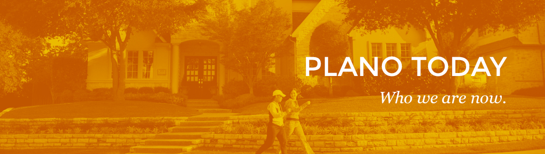 Plano Today: Who we are now.